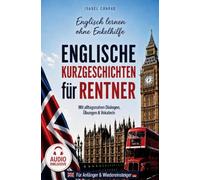 Englisch lernen ohne Enkelhilfe: Englische Kurzgeschichten für Rentner mit alltagsnahen Dialogen, Übungen & Vokabeln inkl. Audiodateien - Ruhestand Geschenk für Frauen & Männer