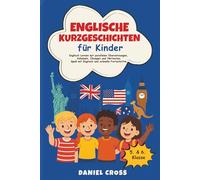 Englische Kurzgeschichten für Kinder: Englisch lernen mit parallelen Übersetzungen, Vokabeln, Übungen und Hörtexten. Spaß mit Englisch und schnelle Fortschritte.