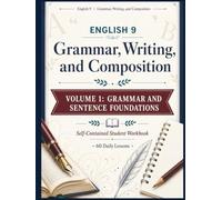 English 9 Grammar, Writing, and Composition: Volume 1: Grammar and Sentence Foundations-A Self-Contained High School Student Workbook