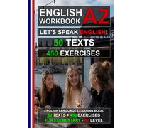 English A2 Workbook: Let's Speak English! 50 Texts & 450 Exercises (Elementary English for Foreigners): Learn English Easily - Improve Your Grammar, Reading Comprehension and Vocabulary