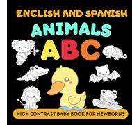 English and Spanish Animals ABC High Contrast Baby Book for Newborns: Simple Black and White Pictures and Bilingual Words, Perfect for Infants 0-18 Months