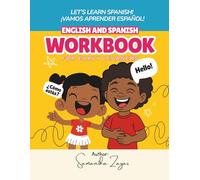ENGLISH AND SPANISH WORKBOOK FOR EARLY LEARNERS: LET’S LEARN SPANISH! ¡VAMOS A APRENDER ESPAÑOL!