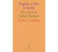 English as She Is Spoke: Or a Jest in Sober Earnest