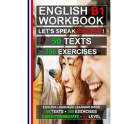 English B1 Workbook - Let’s Speak English! 50 Texts and 350 Exercises for Intermediate Learners: Improve Grammar, Reading Comprehension and Vocabulary with Real-Life Texts