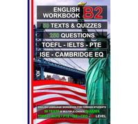 English B2 Workbook: 50 Texts, 50 Quizzes, 250 Multiple-Choice Questions: Practice Tests for TOEFL, IELTS, PTE, ISE, and Cambridge English Qualifications