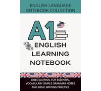 English Beginner Notebook A1 Level: Lined Journal for Essential Vocabulary, Simple Grammar Notes, and Basic Writing Practice