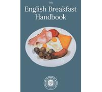 English Breakfast Handbook: A Guide To The Traditional Full English Breakfast