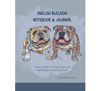 English Bulldog Notebook & Coloring Journal: Sayings, Coloring Pages, and Reflections for Bulldog Lovers