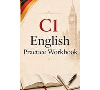 English C1 Practice Workbook: 150 Varied Exercises with Answer Key for Advanced Learners
