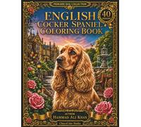 English Cocker Spaniel Coloring Book: 40 Beautiful English Cocker Spaniels in Scenic Outdoor Settings & Detailed Grayscale Designs for Adults