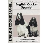 English Cocker Spaniel (CompanionHouse Books) A Kennel Club Book, A Comprehensive Guide to Owning and Caring for Your Dog - Training, Puppy Care, History, and More