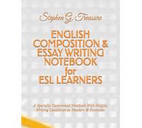 ENGLISH COMPOSITION & ESSAY WRITING NOTEBOOK for ESL LEARNERS: A Specially Customized Notebook With Helpful Writing Guidelines as Headers & Footnotes