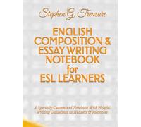 ENGLISH COMPOSITION & ESSAY WRITING NOTEBOOK for ESL LEARNERS: A Specially Customized Notebook With Helpful Writing Guidelines as Headers & Footnotes