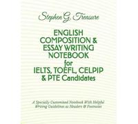 ENGLISH COMPOSITION & ESSAY WRITING NOTEBOOK for IELTS, TOEFL, CELPIP & PTE Candidates: A Specially Customized Notebook With Helpful Writing Guidelines as Headers & Footnotes