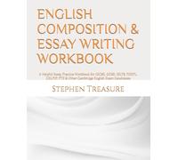 ENGLISH COMPOSITION & ESSAY WRITING WORKBOOK: A Helpful Essay Practice Workbook for IGCSE, GCSE, IELTS, TOEFL, CELPIP, PTE & Other Cambridge English Exam Candidates