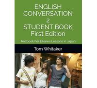 English Conversation 2 Textbook For Eikaiwa Lessons in Japan Student Book First Edition 英会話 テキスト: 30 Eikaiwa Style Lessons Ready to Use for ESL ... and Online Tutoring or Small Group Classes