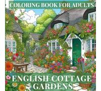 English Cottage Gardens: Coloring Book For Adults