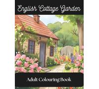 English Cottage Gardens For Adults, with 30 Pages of beautiful garden Illustrations