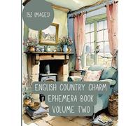 English Country Charm Ephemera Book Volume Two: Adorable illustrated shabby chic and rustic images for journals, scrapbooks, collages, card making and other paper crafts