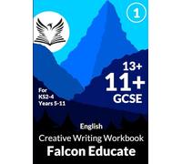 English - Creative Writing Workbook Book 1 (Ages 8-16) - Falcon Educate: Creative Writing Workbook with Guidance and Exercises for 11+/13+/GCSE Assessments (Ages 8-16) - Falcon Educate