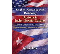 English-Cuban Spanish Dictionary / Diccionario Inglés-Español Cubano: A Guide to Cubanisms & Standard Usage Guía de cubanismos y uso estándar del español de Cuba