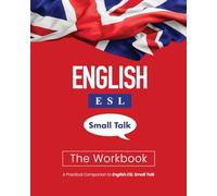 English ESL Small Talk: The Workbook: A Practical Companion to English ESL Small Talk