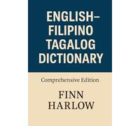 English-Filipino / Tagalog Dictionary: Comprehensive Bilingual Reference: Accurate Word Translations, Definitions, and Usage for Learners and Travelers