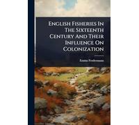 English Fisheries In The Sixteenth Century And Their Influence On Colonization