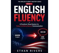 English Fluency: A Practical, Visual System for Clear, Confident, Natural Communication