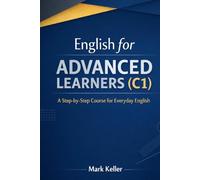 English for ADVANCED LEARNERS (C1): A Step-by-Step Course for Everyday English