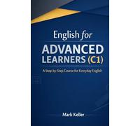 English for ADVANCED LEARNERS (C1): A Step-by-Step Course for Everyday English