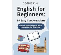 English for Beginners: 99 Easy Conversations: Short daily dialogues with questions for practice