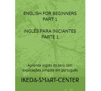 ENGLISH FOR BEGINNERS PART 1- INGLÊS PARA INICIANTES PARTE 1: Aprenda inglês do zero com explicações simples em português