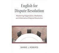 English for Dispute Resolution: Mastering Negotiation, Mediation and Alternative Dispute Resolution