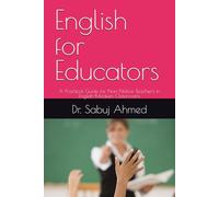 English for Educators: A Practical Guide for Non-Native Teachers in English-Medium Classrooms