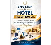 English for Hotel Receptionists: Front Desk Scripts to Handle Check-In, Complaints & Phone Calls with Confidence
