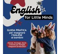 English for Little Minds: Guida pratica per insegnare l’inglese ai bambini