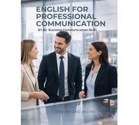 ENGLISH FOR PROFESSIONAL COMMUNICATION: B1-B2 Business communication skills