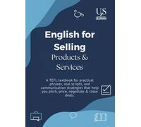 English for Selling Products & Services: A TEFL textbook for practical phrases, real scripts, and communication strategies that help you pitch, price, negotiate & close deals.