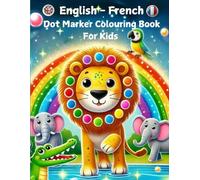 English-French Dot Marker Colouring Book for Kids: A Fun & Educational Bilingual Activity Book | Learn 100+ Animals | Early Learning, Fine Motor ... Motricité, Créativité et Langage