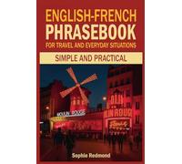 English-French Phrasebook for Travel and Everyday Situations: Simple and Practical