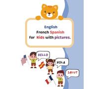 English French Spanish for Kids with pictures: Learn English, French, and Spanish with Fun Translations and Pictures for Kids Ages 3-8