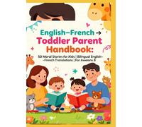 English-French → Toddler Parent Handbook: 50 Moral Stories for Kids | Bilingual English-French Translations | For Ages 3-8