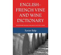 ENGLISH-FRENCH VINE AND WINE DICTIONARY: DICTIONNAIRE FRANÇAIS-ANGLAIS DU VIN ET DE LA VIGNE