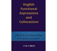 English Functional Expressions and Collocations: Effective Communication in Practice-Volume 4.