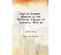 English Grammar, Adapted to the Different Classes of Learners: With an ...