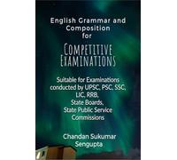 English Grammar and Composition For Competitive Examinations Volume 1: Suitable for Examinations conducted by UPSC, PSC, SSC, LIC, RRB, State Boards, State Public Service Commissions
