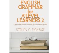 ENGLISH GRAMMAR FOR A'LEVEL LEARNERS 2: A 'Must-Have' Grammar Handbook for A'level English Learners