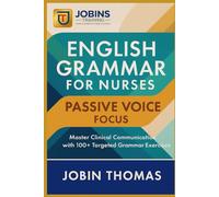 English Grammar for Nurses: Passive Voice Focus: Master Clinical Communication with 100+ Targeted Grammar Exercises