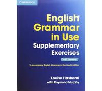 English Grammar in Use Supplementary Exercises with Answers [Lingua inglese]